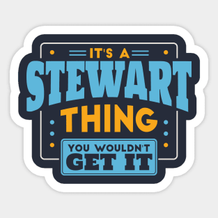 It's a Stewart Thing, You Wouldn't Get It // Stewart Family Last Name Sticker